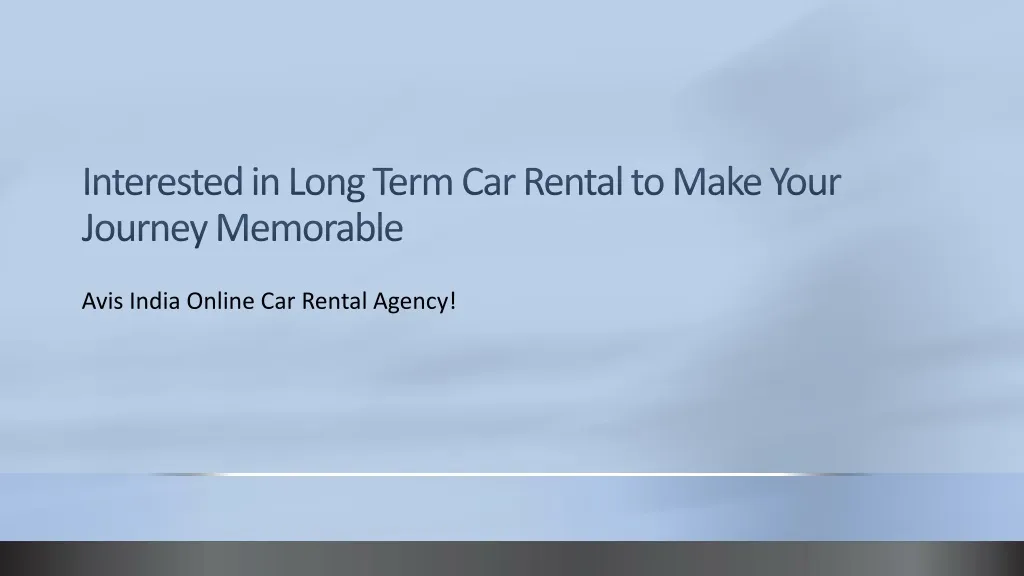 interested in long term car rental to make your journey memorable