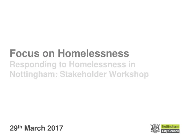 Focus on Homelessness Responding to Homelessness in Nottingham: Stakeholder Workshop