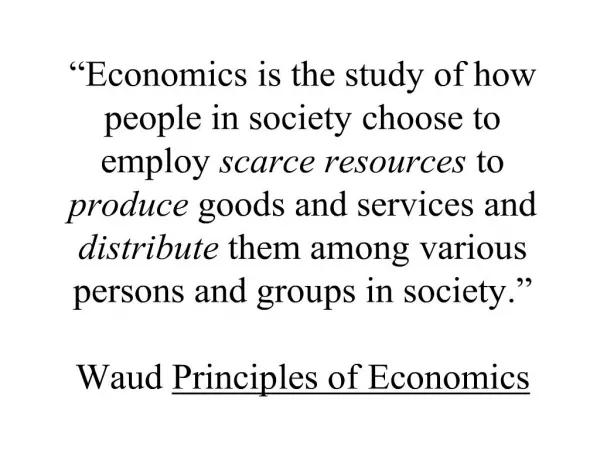 economics is the study of how people in society choose to employ scarce resources to produce goods and services and dis