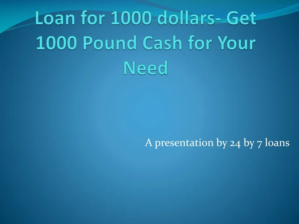 loan for 1000 dollars get 1000 pound cash for your n eed