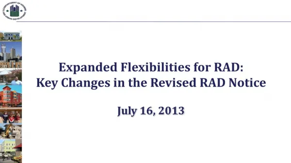Expanded Flexibilities for RAD: Key Changes in the Revised RAD Notice July 16, 2013