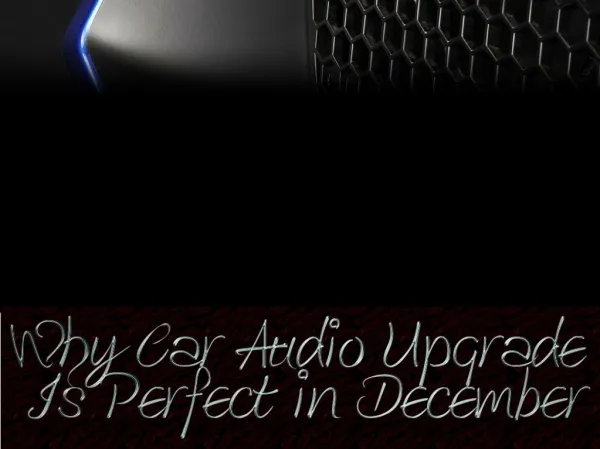 Why Car Audio Upgrade Is Perfect in December