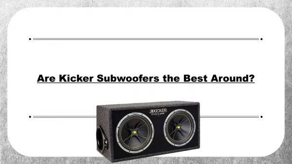 Are Kicker Subwoofers the Best Around?