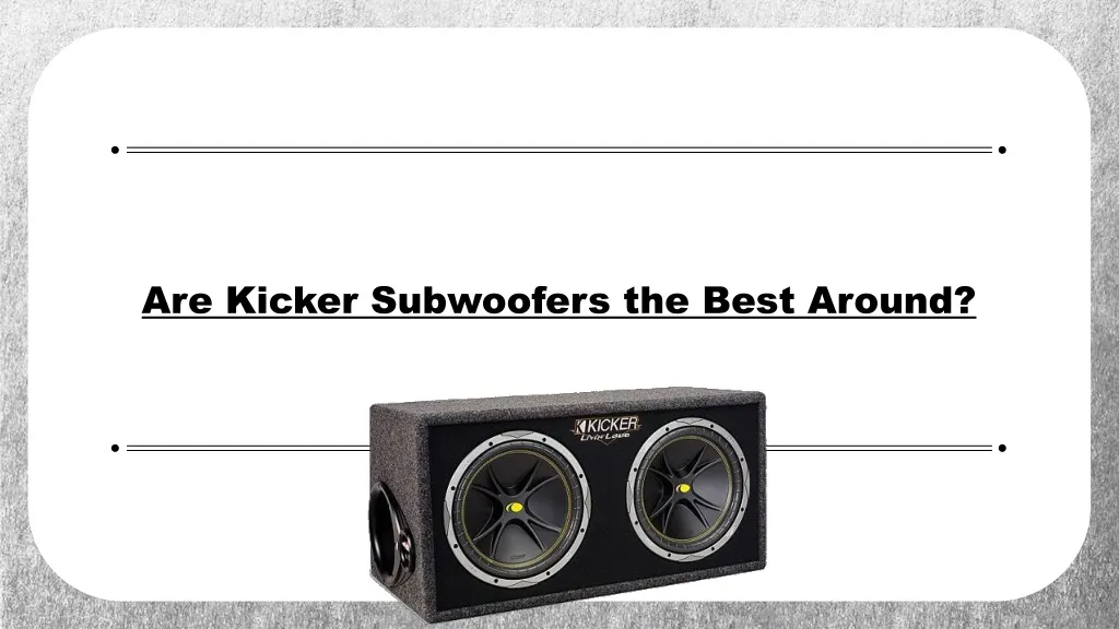 are kicker subwoofers the best around