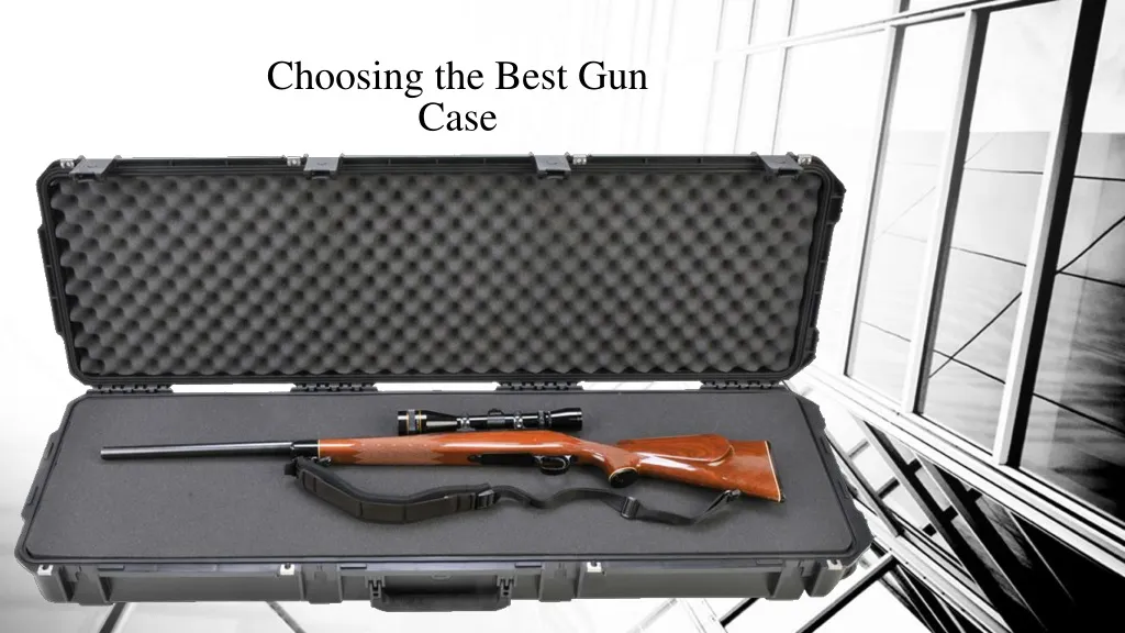 choosing the best gun case