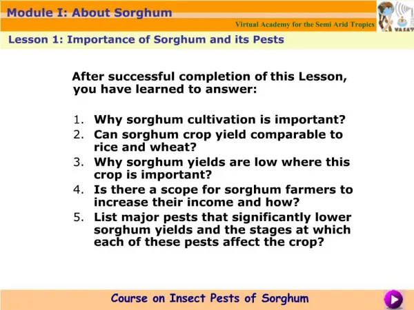 After successful completion of this Lesson, you have learned to answer: Why sorghum cultivation is important Can sorgh