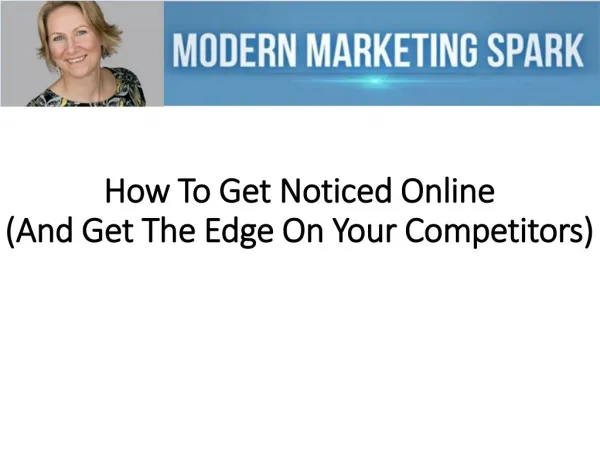 How To Get Noticed Online (And Get The Edge On Your Competit