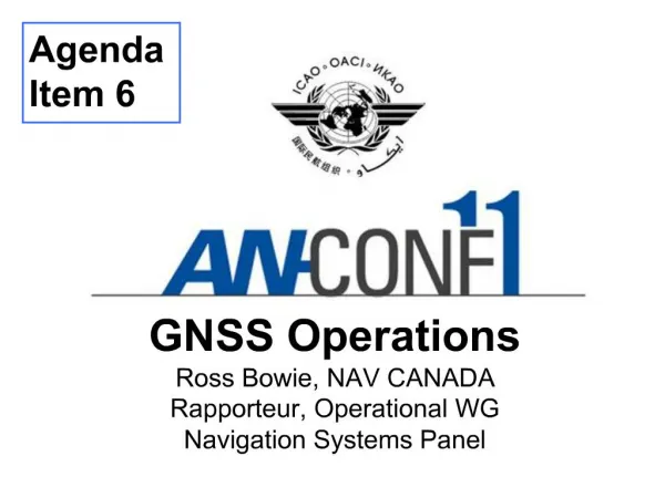 GNSS Operations Ross Bowie, NAV CANADA Rapporteur, Operational WG Navigation Systems Panel