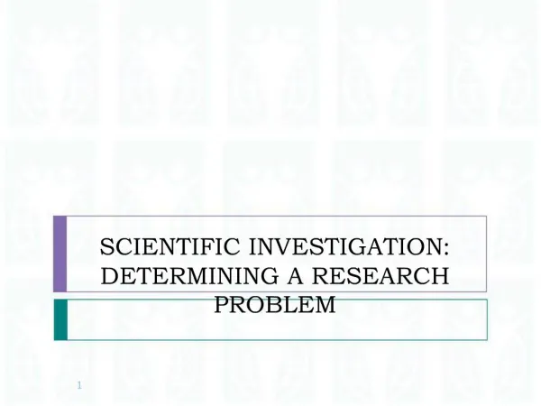 SCIENTIFIC INVESTIGATION: DETERMINING A RESEARCH PROBLEM