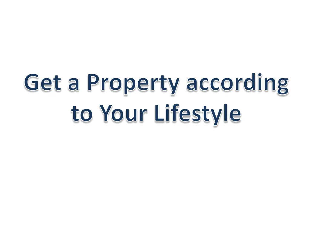 get a property according to your lifestyle