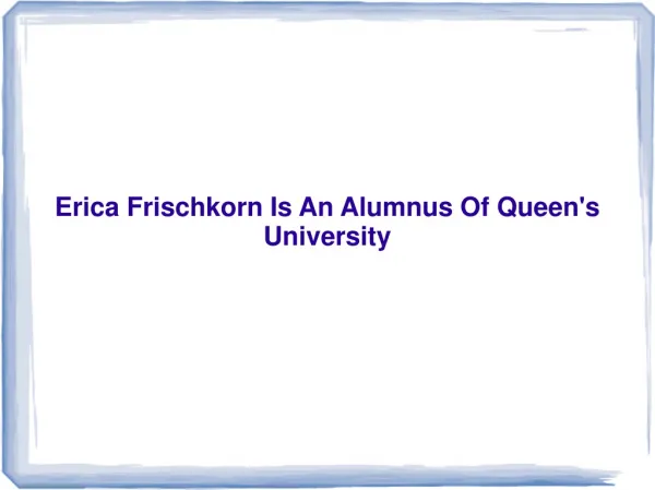 Erica Frischkorn Is An Alumnus Of Queen's University
