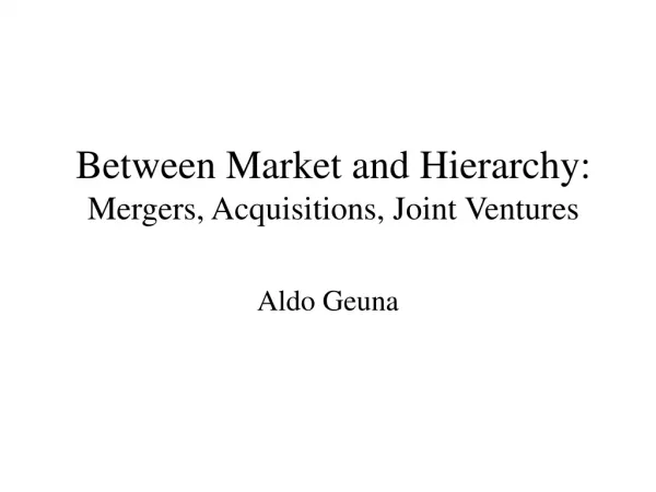 Between Market and Hierarchy: Mergers, Acquisitions, Joint Ventures
