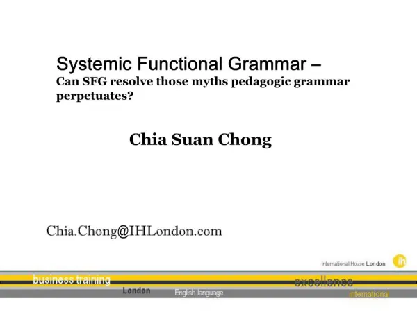Systemic Functional Grammar Can SFG resolve those myths pedagogic grammar perpetuates Chia Suan Chong Chia.Ch