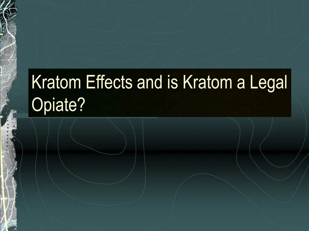 kratom effects and is kratom a legal opiate