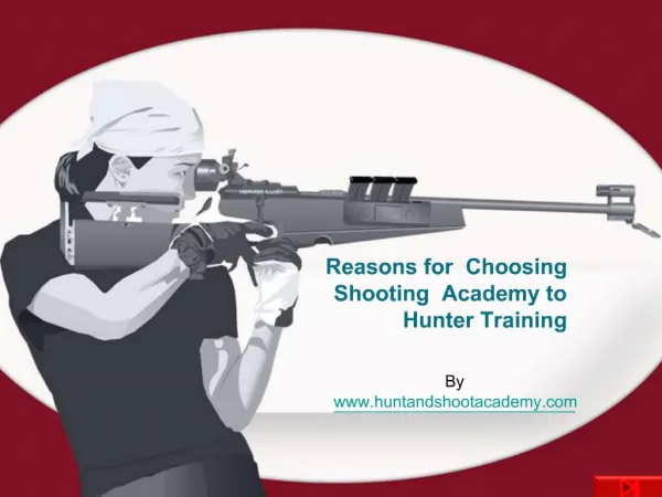 Reasons for Choosing Shooting Academy to Hunter Training