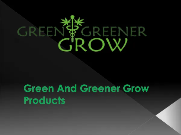 Green And Greener Grow Products
