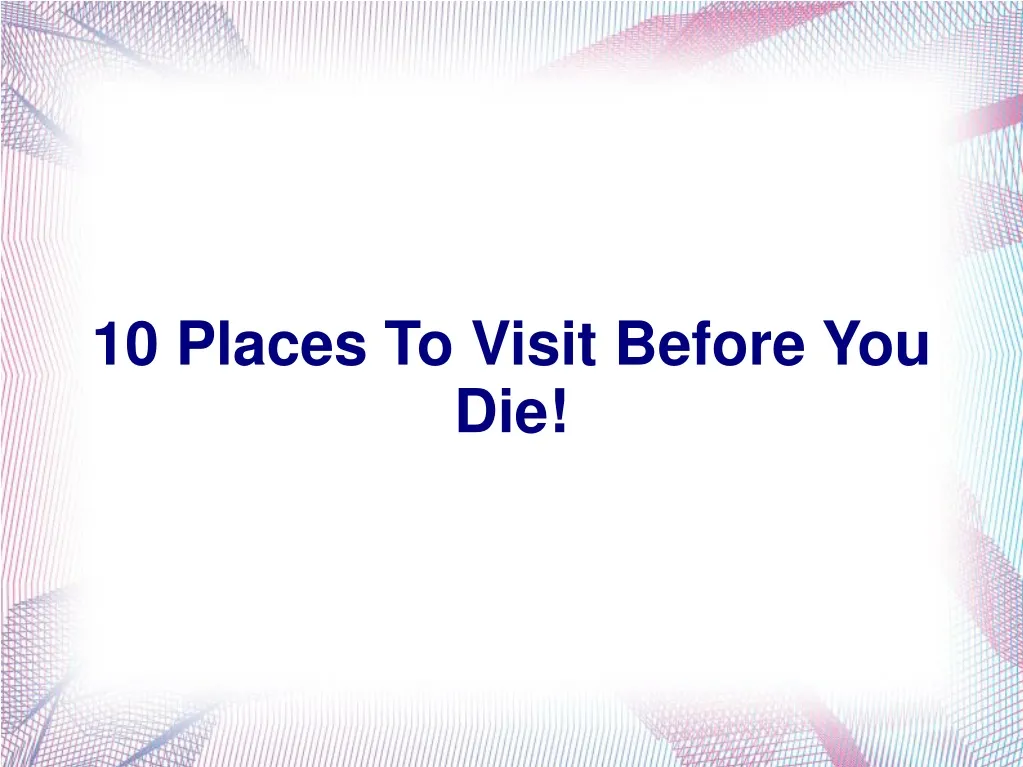 10 places to visit before you die