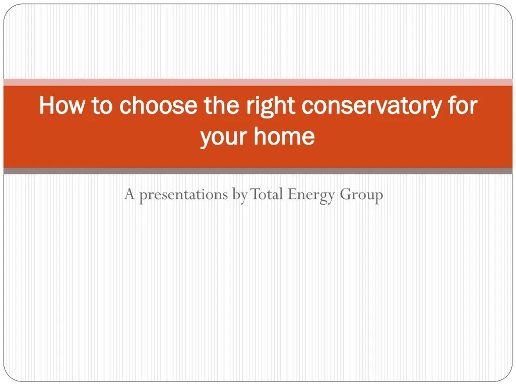 how to choose the right conservatory for your home