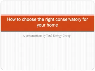 How to choose the right conservatory for your home