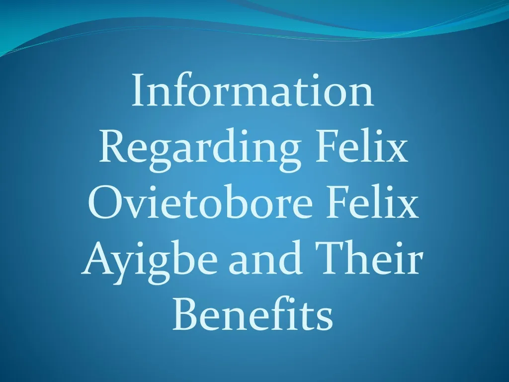 information regarding felix ovietobore felix