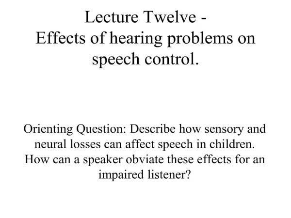 lecture twelve - effects of hearing problems on speech control.