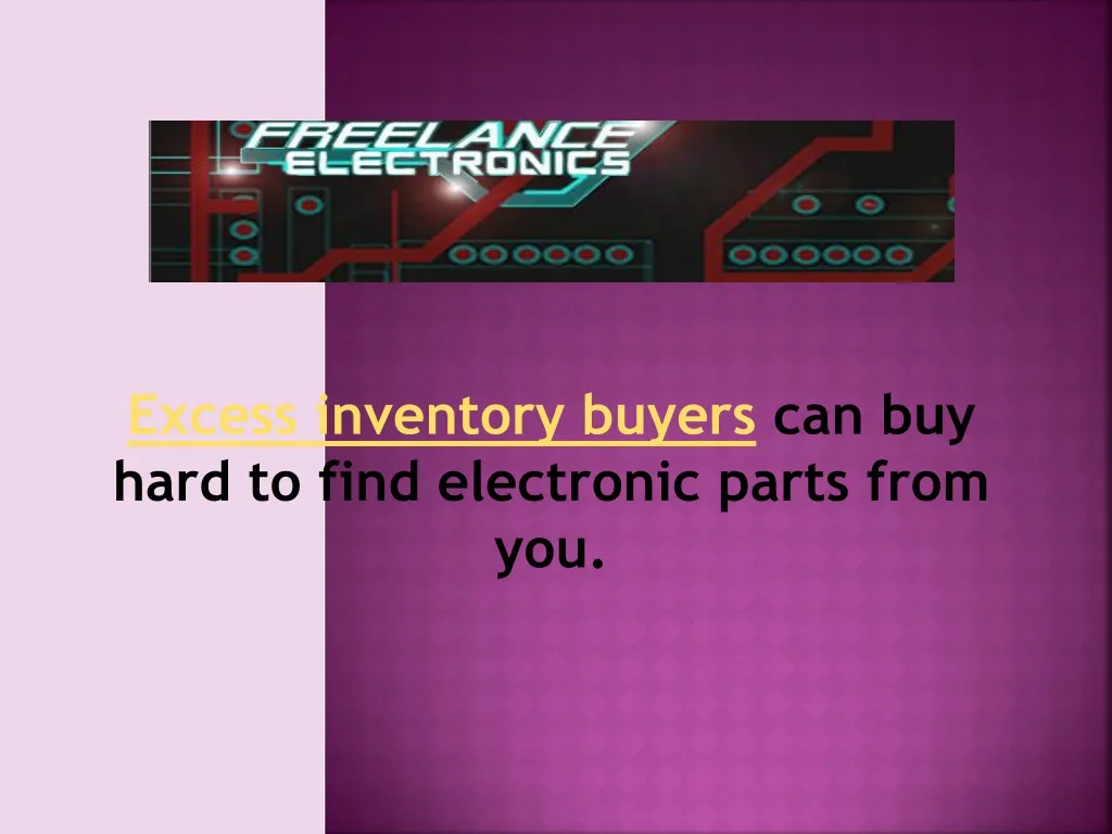 excess inventory buyers can buy hard to find electronic parts from you