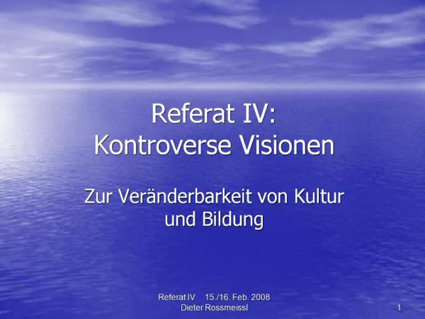 Referat IV: Kontroverse Visionen