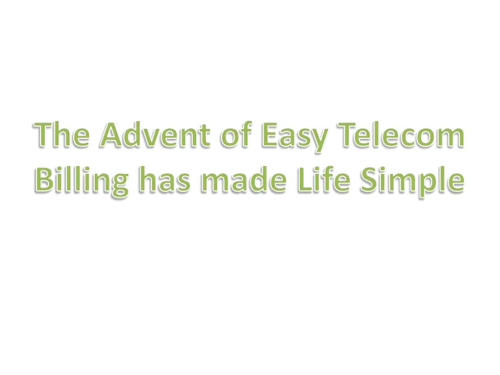 the advent of easy telecom billing has made life