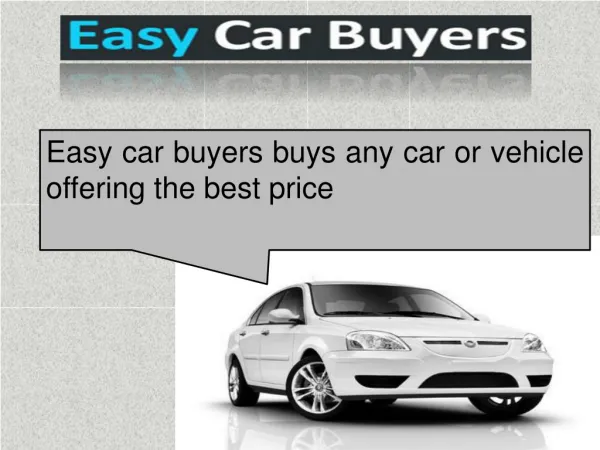 Easy car buyers buys any car or vehicle offering the best pr