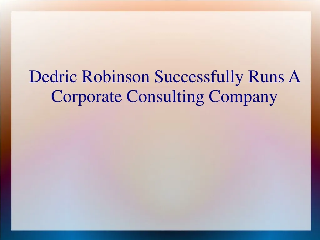 dedric robinson successfully runs a corporate consulting company