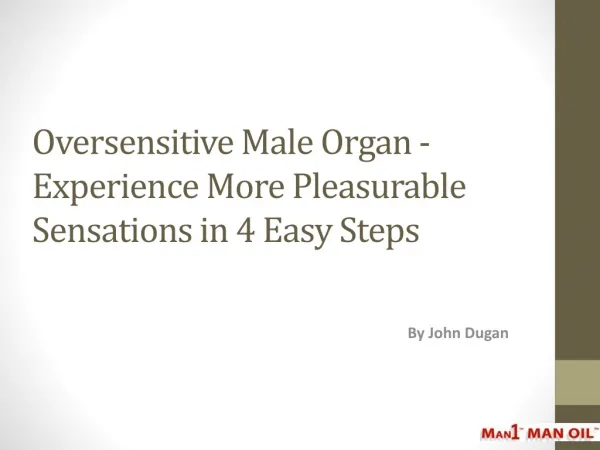 Oversensitive Male Organ - Experience More Pleasurable