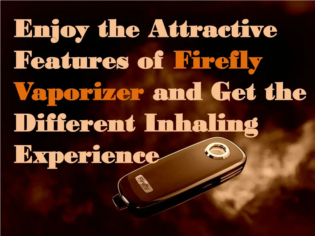enjoy the attractive features of firefly