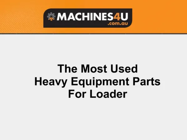 The Most Used Heavy Equipment Parts For Loader- Machines4u