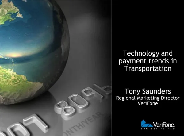 technology and payment trends in transportation tony saunders regional marketing director verifone