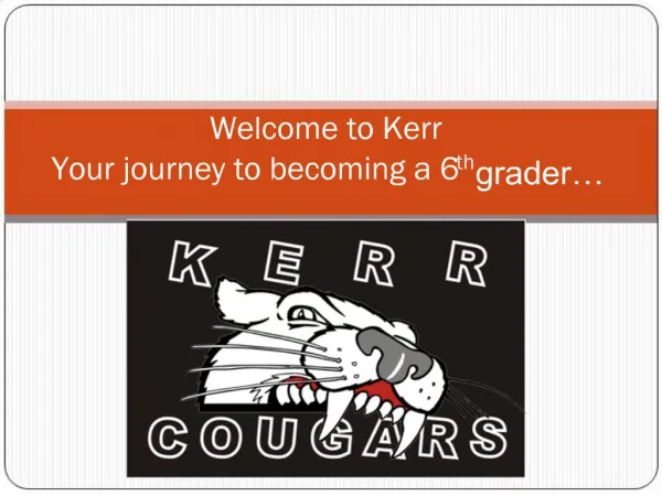 Welcome to Kerr Your journey to becoming a 6th grader