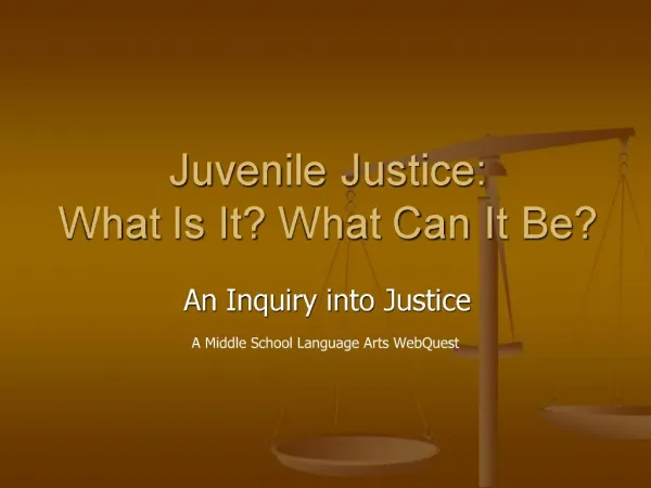 Juvenile Justice: What Is It What Can It Be