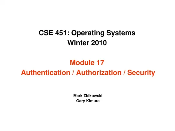 CSE 451: Operating Systems Winter 2010 Module 17 Authentication / Authorization / Security