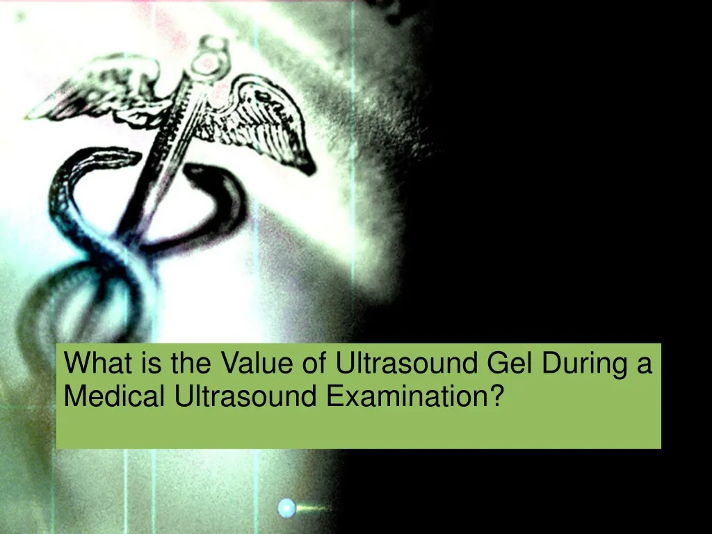 what is the value of ultrasound gel during a medical ultrasound examination