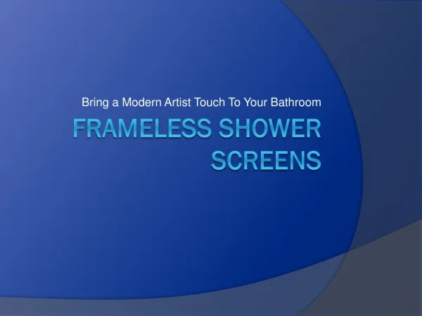 Frameless Shower Screens: Bring a Modern Artist Touch To You