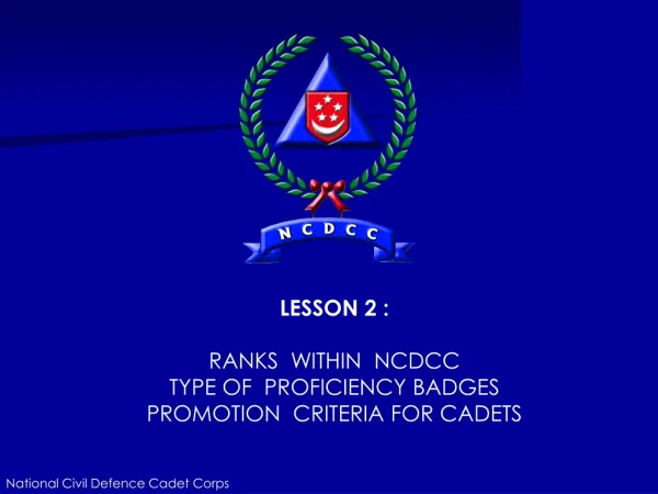 LESSON 2 : RANKS WITHIN NCDCC TYPE OF PROFICIENCY BADGES PROMOTION CRITERIA FOR CADETS
