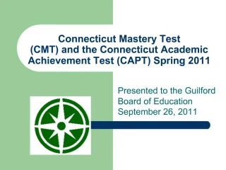 Connecticut Mastery Test CMT and the Connecticut Academic Achievement Test CAPT Spring 2011 - slide 1