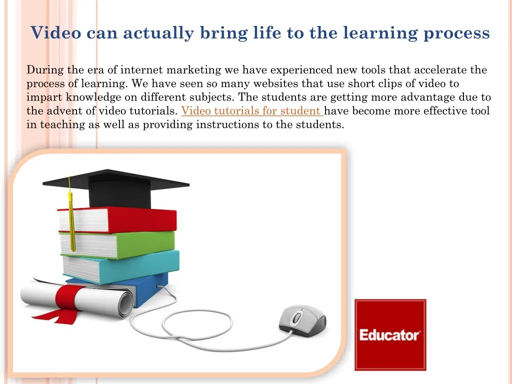 video can actually bring life to the learning