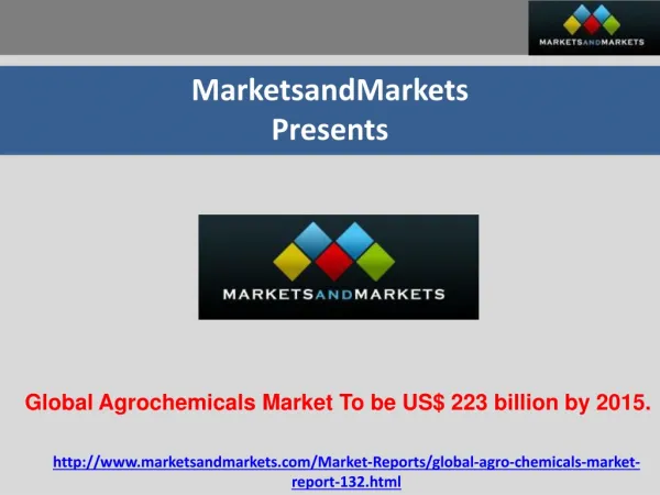 Global Agrochemicals Market To be US$ 223 billion by 2015.