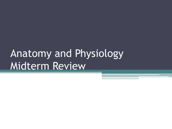 Anatomy and Physiology Midterm Review