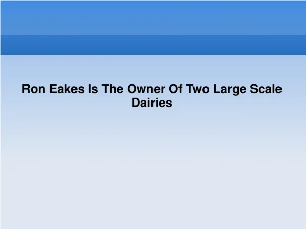 Ron Eakes Is The Owner Of Two Large Scale Dairies