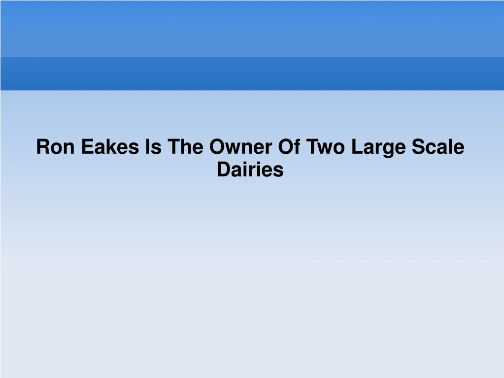 ron eakes is the owner of two large scale dairies
