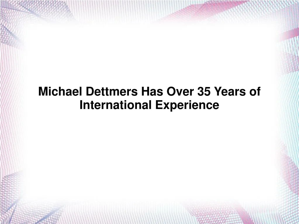 michael dettmers has over 35 years