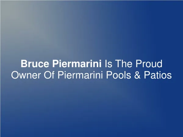 Bruce Piermarini Is The Owner Of Piermarini Pools