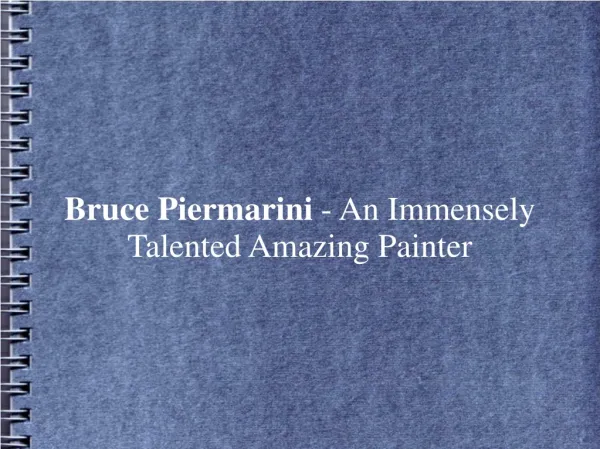 Bruce Piermarini - An Immensely Talented Amazing Painter