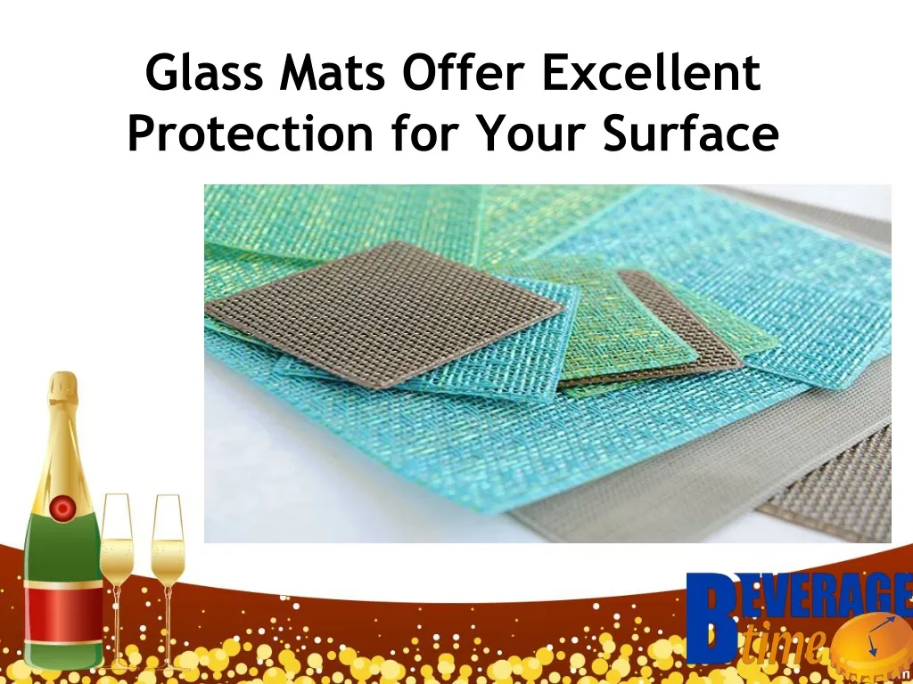 glass mats offer excellent protection for your surface
